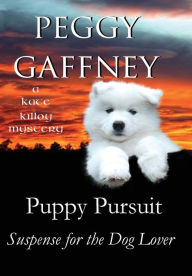 Title: Puppy Pursuit - A Kate Killoy Mystery: Suspense for the Dog Lover, Author: Peggy Gaffney