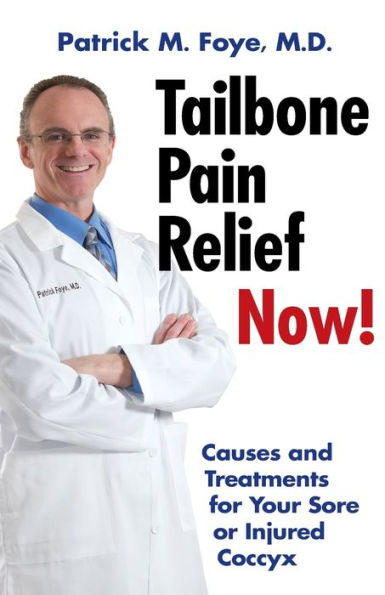 Tailbone Pain Relief Now! Causes and Treatments for Your Sore or Injured Coccyx