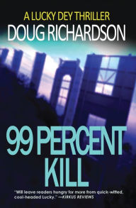 Title: 99 Percent Kill: A Lucky Dey Thriller, Author: Doug Richardson