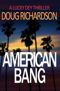 Title: American Bang: A Lucky Dey Thriller #4, Author: Doug Richardson