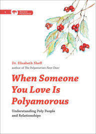 Title: When Someone You Love Is Polyamorous: Understanding Poly People and Relationships, Author: Elisabeth Sheff