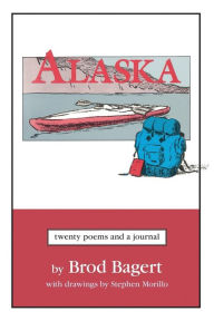 Title: Alaska: Twenty Poems and a Journal, Author: Brod Bagert