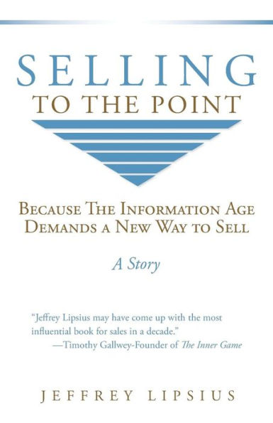 Selling To The Point: Because The Information Age Demands a New Way to Sell