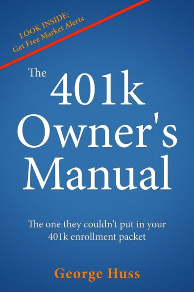 The 401k Owner's Manual: The one they couldn't put in your 401k enrollment packet