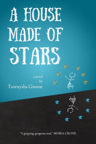Title: A House Made of Stars, Author: Tawnysha Greene