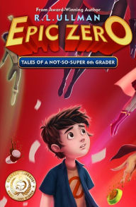Title: Epic Zero: Tales of a Not-So-Super 6th Grader, Author: R L Ullman