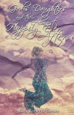 God's Daughters and Their Almost Happily Ever Afters