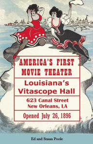 Title: America's First Movie Theater: Louisiana's Vitascope Hall, Author: Susan Poole