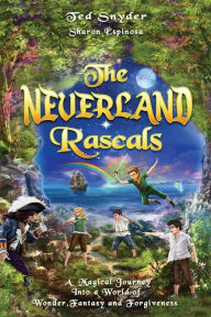 Title: The Neverland Rascals: A Magical Journey into a World of Wonder, Fantasy and Forgiveness, Author: Ted S Snyder