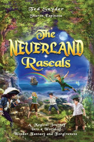 Title: The Neverland Rascals: A Magical Journey into a World of Wonder,Fantasy and Forgiveness, Author: Ted s Snyder