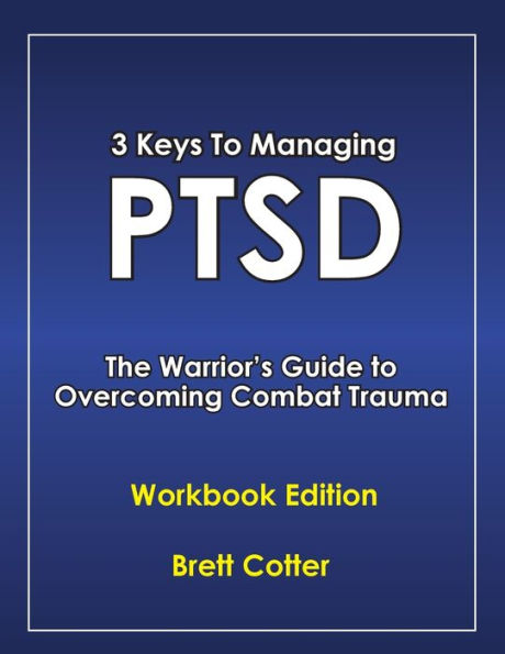 3 Keys to Managing PTSD: The Warrior's Guide Overcoming Combat Trauma