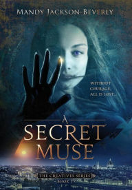 Title: A Secret Muse: (The Creatives Series, Book 1) A Dark And Seductive Supernatural Suspense Thriller, Author: Mandy Jackson-Beverly