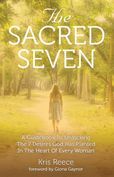 the Sacred Seven: A Guidebook to Unlocking 7 Desires God Has Placed Heart of Every Woman
