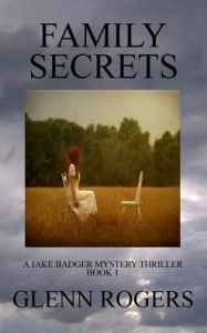 Title: Family Secrets: A Jake Badger Mystery Thriller Book 1, Author: Glenn Rogers