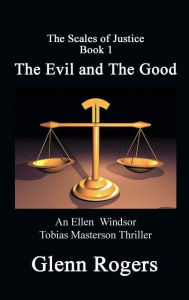 Title: The Evil and The Good: An Ellen Windsor, Tobias Masterson Thriller, Author: Glenn Rogers