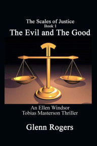 Title: The Evil and The Good: An Ellen Windsor, Tobias Masterson Thriller, Author: Glenn Rogers