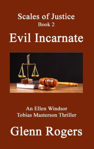 Title: Evil Incarnate: An Ellen Windsor, Tobias Masterson Thriller, Author: Glenn Rogers