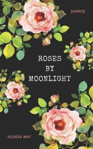 Title: Roses by Moonlight, Author: Nicola Mar