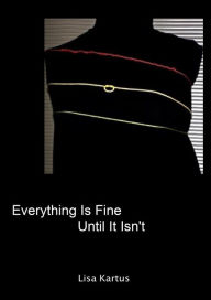 Title: Everything Is Fine Until It Isn't, Author: Lisa Kartus