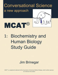 Title: Conversational Science MCAT(R) Volume 1: Biochemistry and Human Biology Study Guide, Author: Jim Brinegar