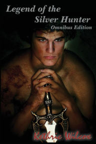 Title: Legend of the Silver Hunter: Omnibus Edition, Author: Kethric Wilcox
