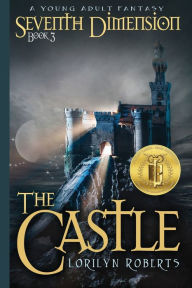 Title: Seventh Dimension - The Castle: A Young Adult Fantasy, Author: Lorilyn Roberts