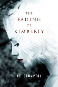 Title: The Fading of Kimberly, Author: Kit Crumpton