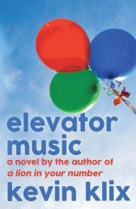 Title: Elevator Music: A Novel, Author: Kevin Klix