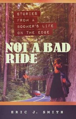 Not a Bad Ride: Stories from Boomer's Life on the Edge