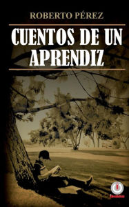 Title: Cuentos de un aprendiz, Author: Roberto P?rez