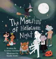 Title: The Monsters of Halloween Night: A Children's Picture Book That Will Make You Wonder if Monsters Are Really So Scary, Author: Kristina Lisonbee