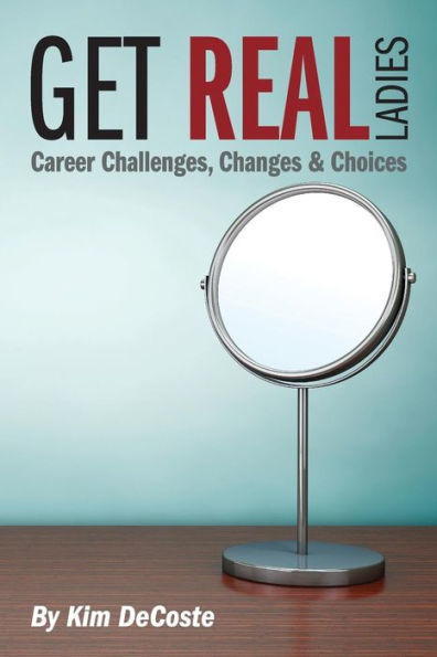 Get Real, Ladies: Career Challenges, Changes & Choices