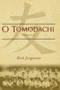 Title: O Tomodachi, Author: Dick Jorgensen