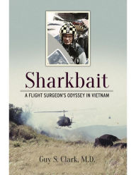 Title: Sharkbait: A Flight Surgeon's Odyssey in Vietnam, Author: Olli Pohjola