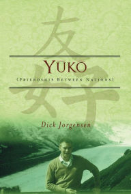 Title: Yuko: Friendship Between Nations, Author: Dick Jorgensen