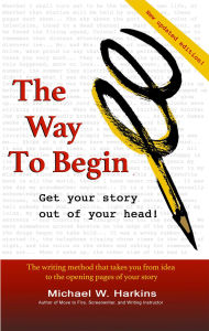 Title: The Way to Begin: Get your story out of your head, Author: Michael W Harkins