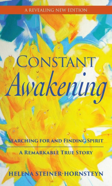 Constant Awakening: Searching for and Finding Spirit - A Remarkable True Story