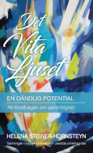 Title: Det Vita Ljuset: En Oï¿½ndlig Potential, Author: Helena Steiner-Hornsteyn