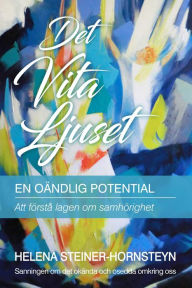 Title: Det Vita Ljuset: En Oändlig Potential, Author: Helena Steiner-Hornsteyn