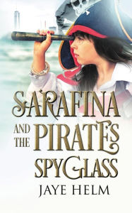 Title: Sarafina and the Pirate's Spyglass, Author: Jaye Helm