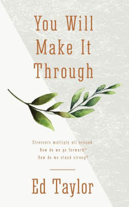 Title: You Will Make It Through, Author: Ed Taylor