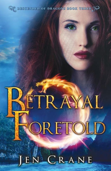 Betrayal Foretold: Descended of Dragons, Book 3