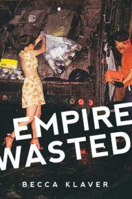 Title: Empire Wasted: Poems, Author: Becca Klaver