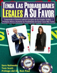 Title: Tenga las Probabilidades Legales a Su Favor: Comprenda el Sistema Judicial Corrupto de los Estados Unidos-Protï¿½jase Ahora y Aumente las Posibilidades de Ganar Casos Mï¿½s Tarde, Author: Tom Scott