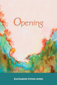 Title: Opening: Color Edition, Author: Katharine Stone Ayers