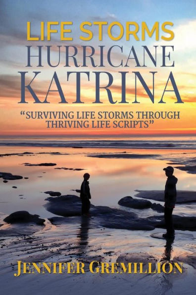 Life Storms Hurricane Katrina... Surviving Through Thriving Scripts