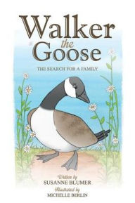 Title: Walker The Goose: The Search For A Family, Author: Susanne Blumer