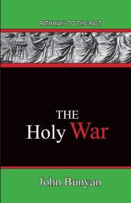 Title: The Holy War: Pathways To The Past, Author: John Bunyan