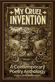 Title: My Cruel Invention: A Contemporary Poetry Anthology, Author: Bernadette Geyer