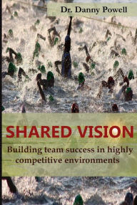 Title: Shared Vision: Building Team Success in Highly Competitive Environments, Author: Kostas Hatzimihalis